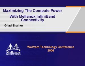 Maximizing The Compute Power With Mellanox Infini Band