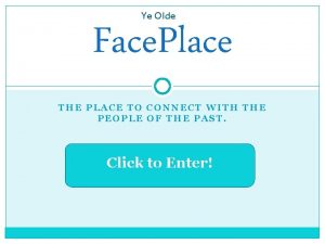 Ye Olde Face Place THE PLACE TO CONNECT