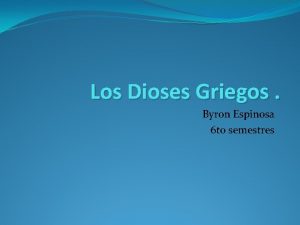 Los Dioses Griegos Byron Espinosa 6 to semestres