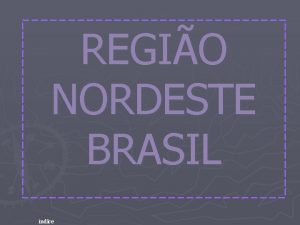 REGIO NORDESTE BRASIL ndice A moderna industrializao do