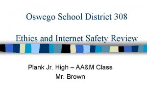 Oswego School District 308 Ethics and Internet Safety