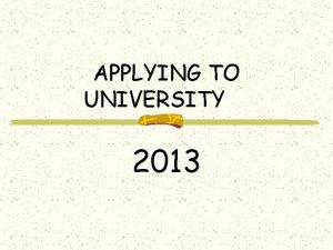 APPLYING TO UNIVERSITY 2013 GRADE 12 COUNSELLORS A