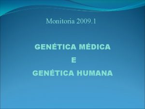 Monitoria 2009 1 GENTICA MDICA E GENTICA HUMANA