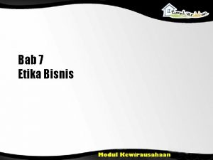 Bab 7 Etika Bisnis Tujuan Pengajaran Menjelaskan bagaimana