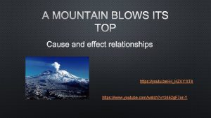 A MOUNTAIN BLOWS ITS TOP CAUSE AND EFFECT