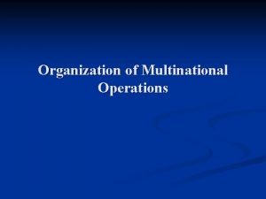 Organization of Multinational Operations Basic Principles of Organization