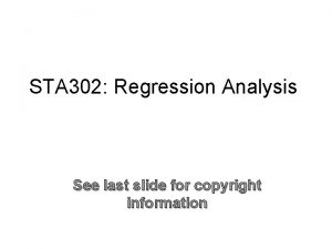 STA 302 Regression Analysis See last slide for