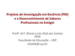 Projetos de Investigao em Docncia PID e o