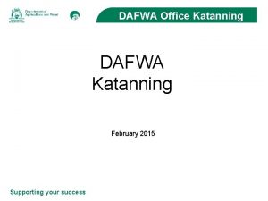 DAFWA Office Katanning DAFWA Katanning February 2015 Supporting