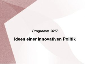 Programm 2017 Ideen einer innovativen Politik Inhalt 1