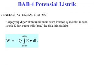 BAB 4 Potensial Listrik ENERGI POTENSIAL LISTRIK Kerja