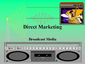 Direct Marketing Broadcast Media Direct Marketing Broadcast Media