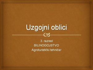 Uzgojni oblici 3 razred BILINOGOJSTVO Agroturistiki tehniar UZGOJNI