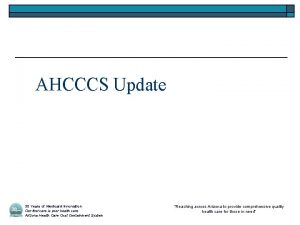 AHCCCS Update 30 Years of Medicaid Innovation Our