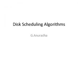 Disk Scheduling Algorithms G Anuradha Overview of Mass