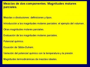 Mezclas de dos componentes Magnitudes molares parciales Mezclas