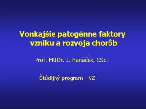 Vonkajie patognne faktory vzniku a rozvoja chorb Prof