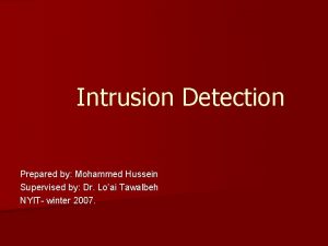 Intrusion Detection Prepared by Mohammed Hussein Supervised by