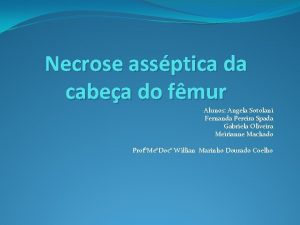 Necrose assptica da cabea do fmur Alunos Angela