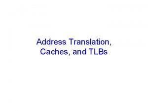 Address Translation Caches and TLBs Announcements CS 414
