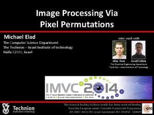 Image Processing Via Pixel Permutations Michael Elad The