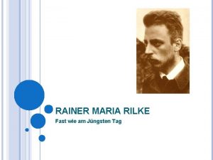 RAINER MARIA RILKE Fast wie am Jngsten Tag