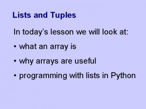 Lists and Tuples In todays lesson we will