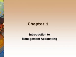 Chapter 1 Introduction to Management Accounting Accounting The