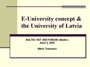 EUniversity concept the University of Latvia BALTIC ITT