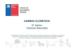 CAMBIO CLIMTICO 6 bsico Ciencias Naturales Presentacin creada