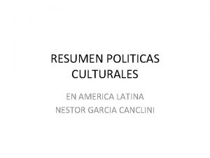 RESUMEN POLITICAS CULTURALES EN AMERICA LATINA NESTOR GARCIA