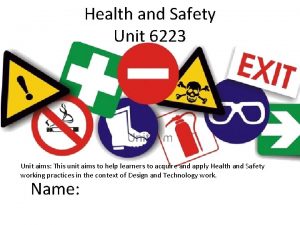 Health and Safety Unit 6223 Unit aims This