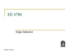 EE 4780 Edge Detection Bahadir K Gunturk Detection