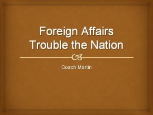 Foreign Affairs Trouble the Nation Coach Martin Big