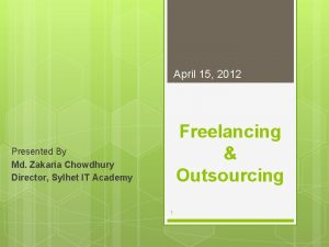 April 15 2012 Freelancing Outsourcing Presented By Md