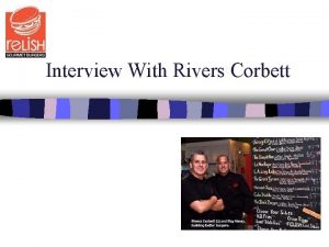 Interview With Rivers Corbett Bio Rivers owns Relish