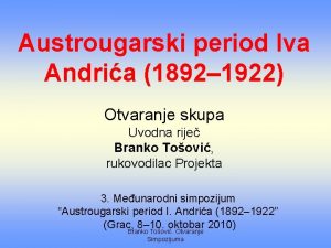 Austrougarski period Iva Andria 1892 1922 Otvaranje skupa