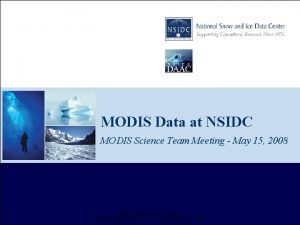 MODIS Data at NSIDC MODIS Science Team Meeting