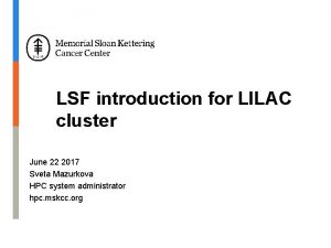 LSF introduction for LILAC cluster June 22 2017