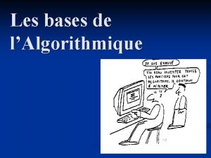 Les bases de lAlgorithmique Questce quun algorithme Le