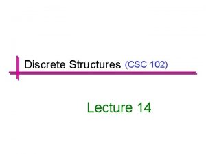 Discrete Structures CSC 102 Lecture 14 Previous Lectures