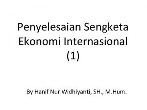 Penyelesaian Sengketa Ekonomi Internasional 1 By Hanif Nur