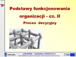 Podstawy funkcjonowania organizacji cz II Proces decyzyjny Decyzja