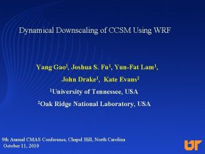 Dynamical Downscaling of CCSM Using WRF Yang Gao