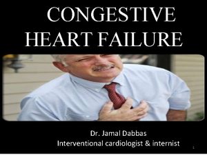 CONGESTIVE HEART FAILURE Dr Jamal Dabbas Interventional cardiologist