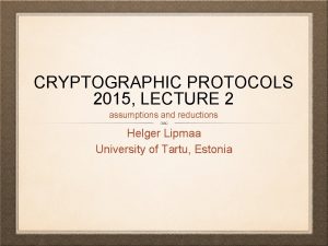 CRYPTOGRAPHIC PROTOCOLS 2015 LECTURE 2 assumptions and reductions