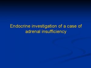 Endocrine investigation of a case of adrenal insufficiency