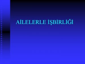 ALELERLE BRL Aile Neden nemlidir n Anne babalar