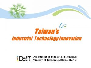 Taiwans Industrial Technology Innovation Department of Industrial Technology