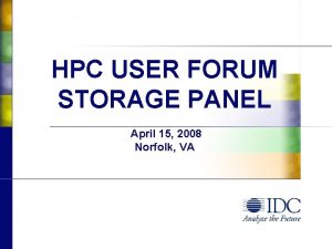 HPC USER FORUM STORAGE PANEL April 15 2008